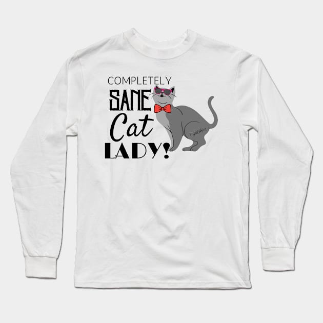 COMPLETELY SANE CAT LADY! Funny Humor Cat Lovers Long Sleeve T-Shirt by Rightshirt